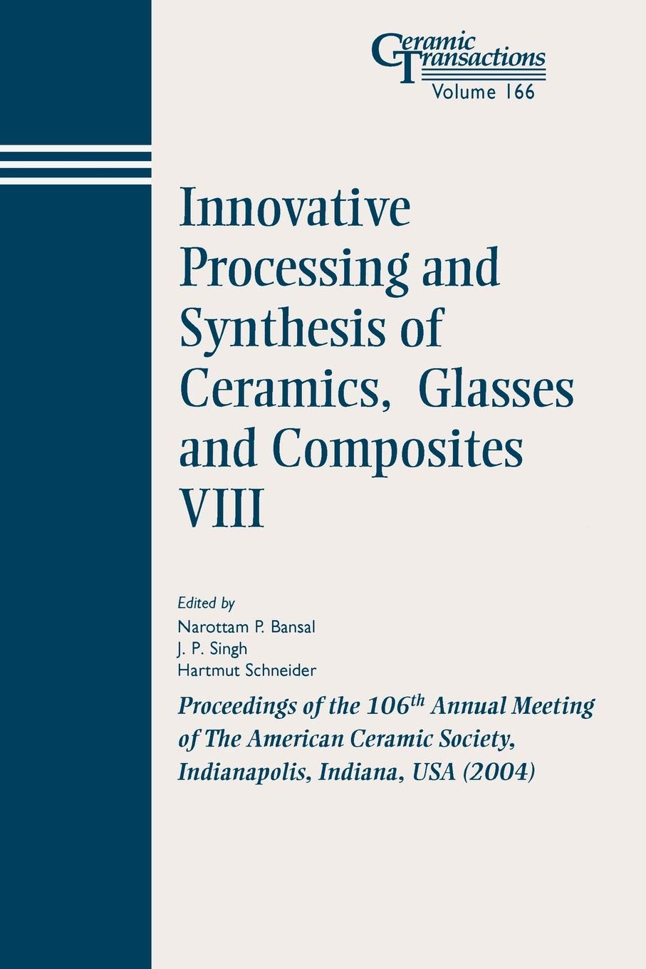 Innovative Processing and Synthesis of Ceramics, Glasses and Composites VIII: Proceedings of the 106th Annual Meeting of The American Ceramic Society, Indianapolis, Indiana, USA 2004