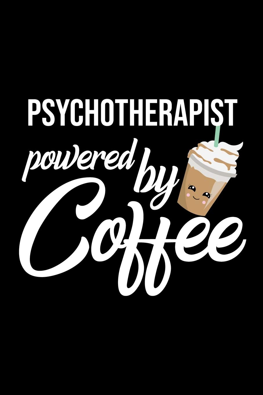 Psychotherapist Powered by Coffee: Christmas Gift for Psychotherapist | Funny Psychotherapist Journal | Best 2019 Christmas Present Lined Journal | 6x9inch 120 pages