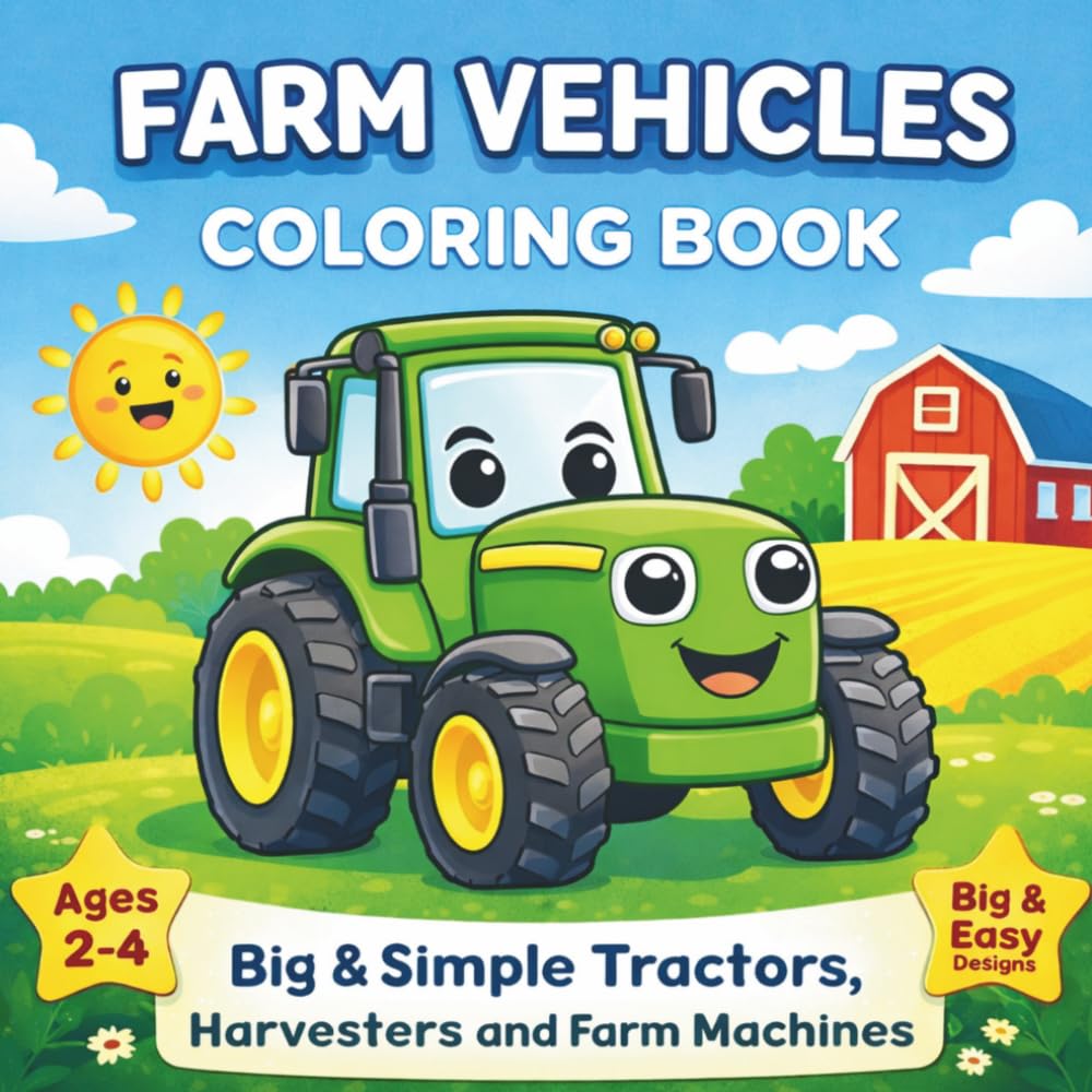 Farm Vehicles Coloring Book for Toddlers: Big & Simple Tractors, Harvesters and Farm Machines for Kids Ages 2–4
