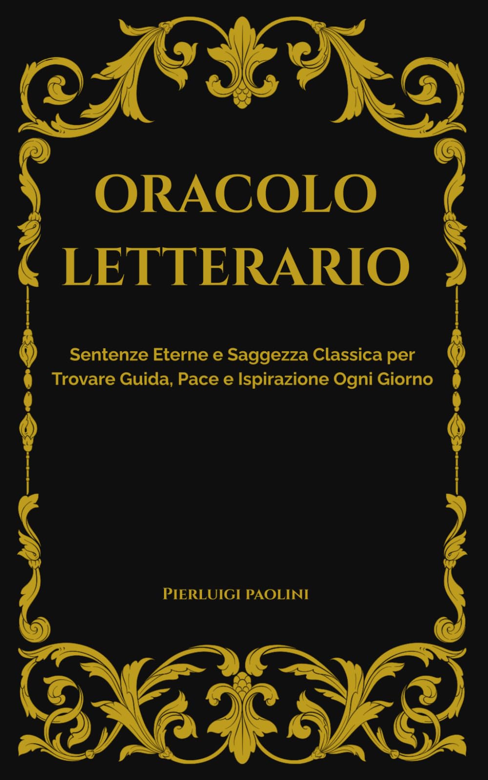 ORACOLO LETTERARIO: Sentenze Eterne e Saggezza Classica per Trovare Guida, Pace e Ispirazione in Ogni Giorno.