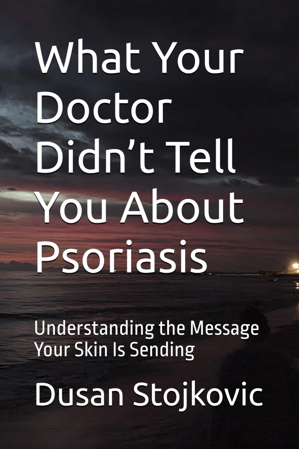 What Your Doctor Didn’t Tell You About Psoriasis: Understanding the Message Your Skin Is Sending