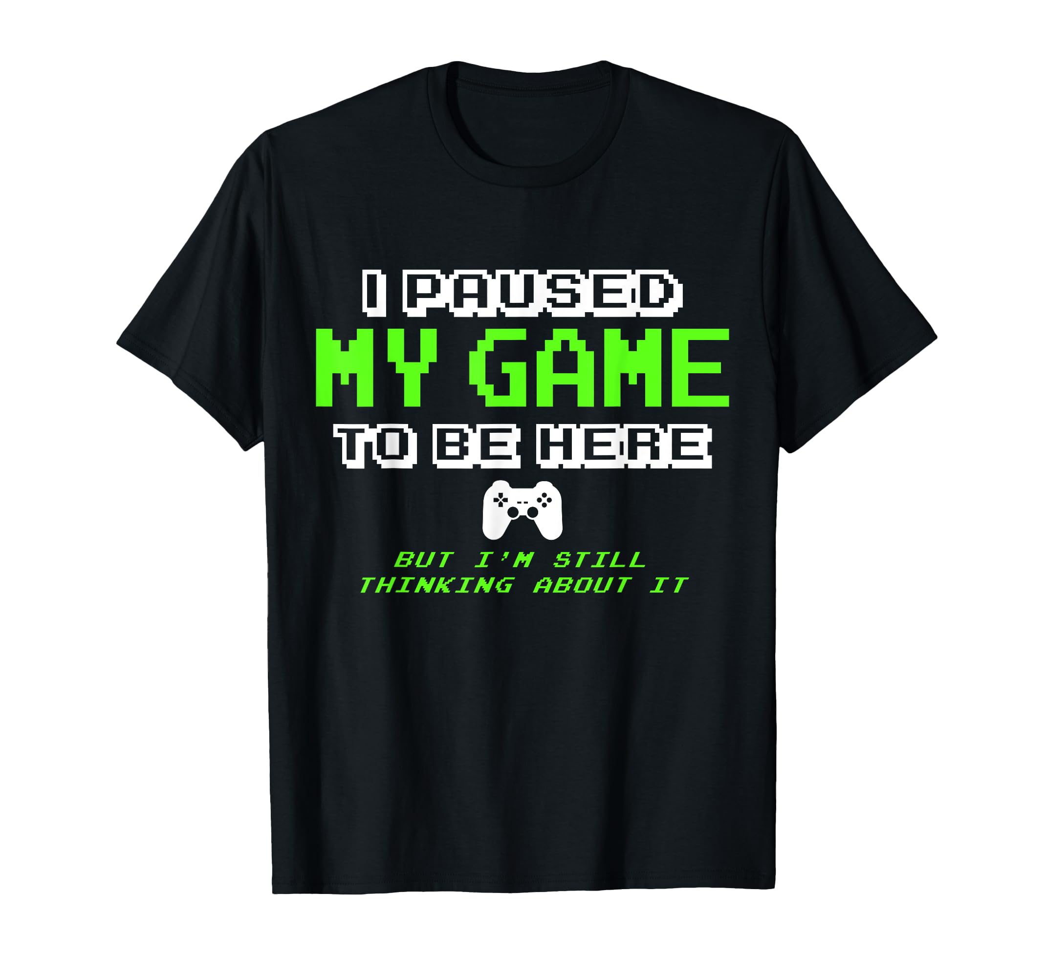I Paused My Game To Be Here - Gamer Gifts for Teen Boys T-Shirt