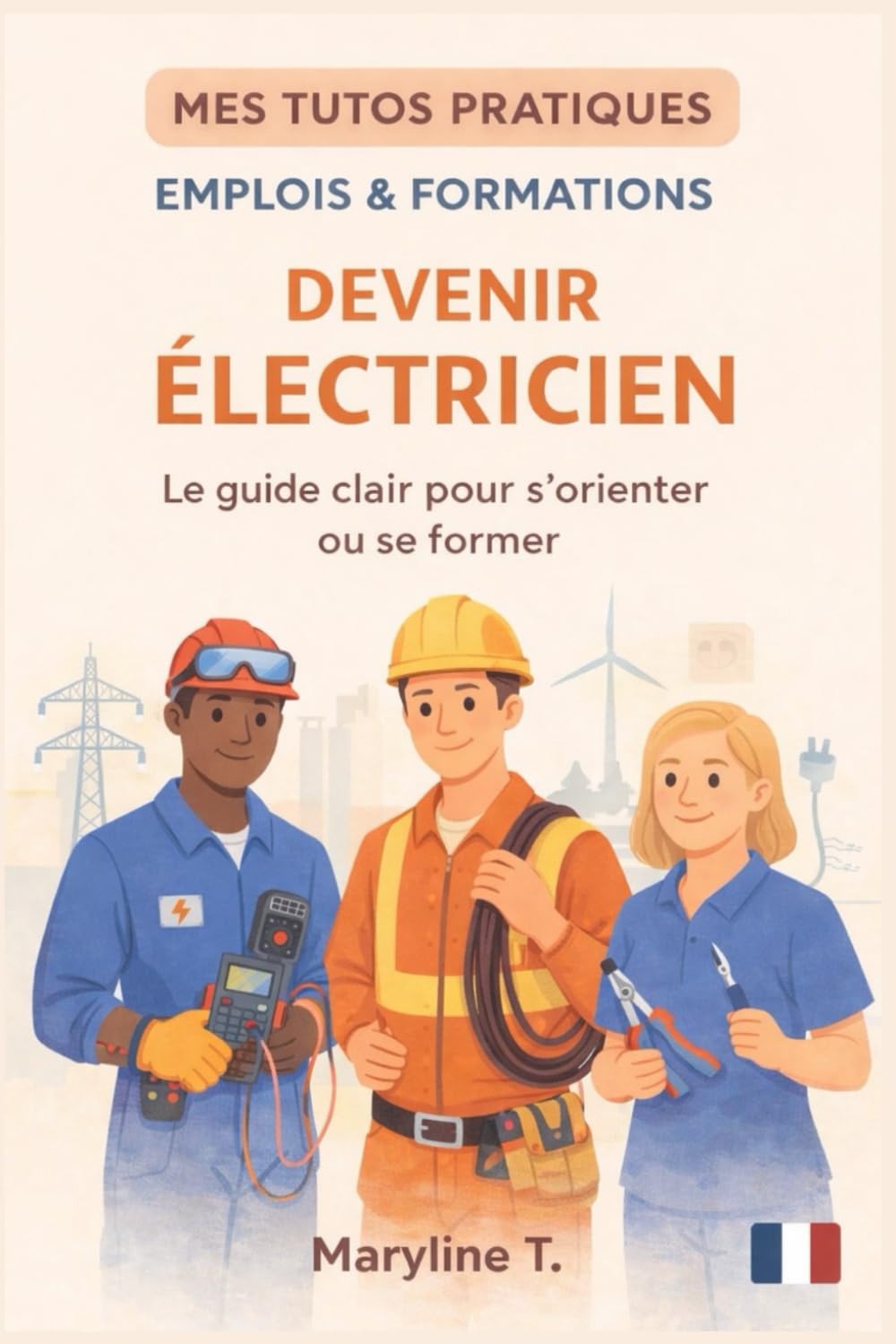 Devenir électricien: le guide clair pour s'orienter ou se reconvertir (MES TUTOS PRATIQUES)