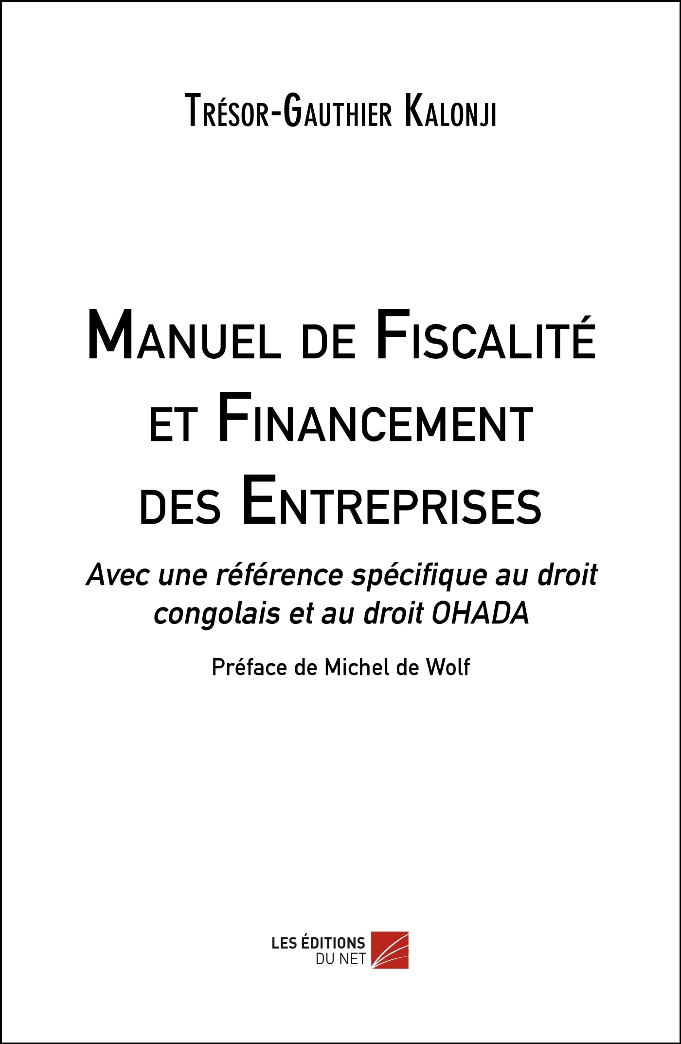Manuel de Fiscalité et Financement des Entreprises: Avec une référence spécifique au droit congolais et au droit OHADA (French Edition)