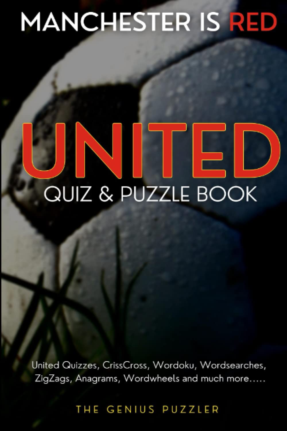 United Quiz and Puzzle Book - Manchester is RED: The Ultimate Challenge for Fans. Quizzes, Wordsearch, Picross, Wordtrails, CrissCross, Wordoku, Anagrams, Wordwheels and much more.