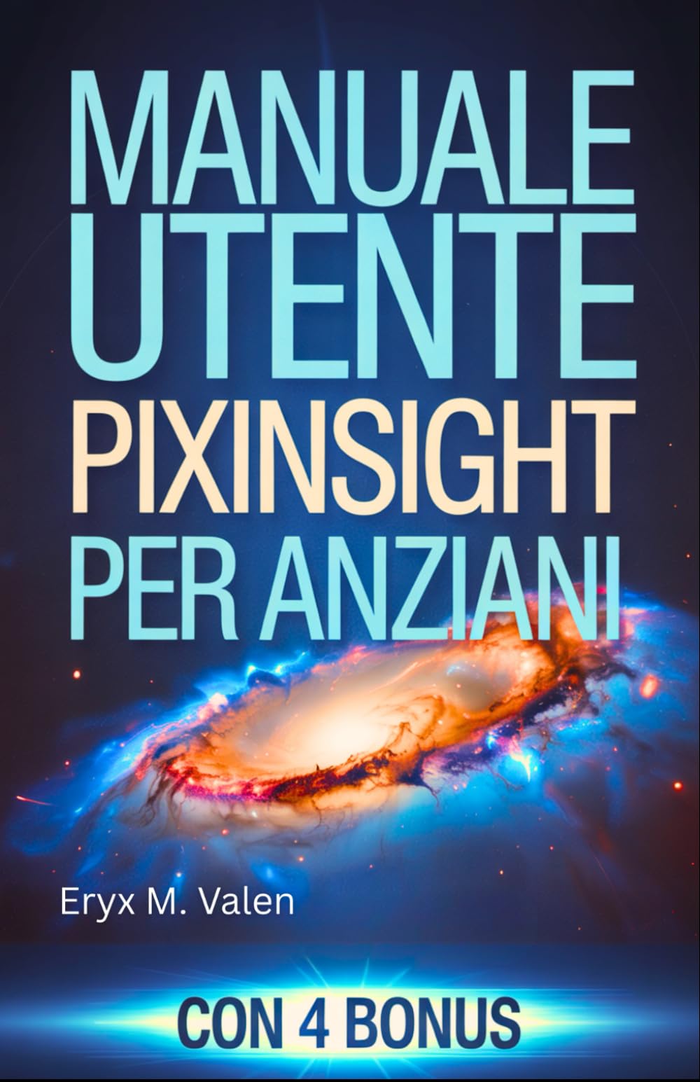 Manuale utente PixInsight per anziani: Guida passo passo per principianti per imparare a modificare le immagini e creare splendide astrofotografie con PixInsight (ITALIAN USER GUIDES)