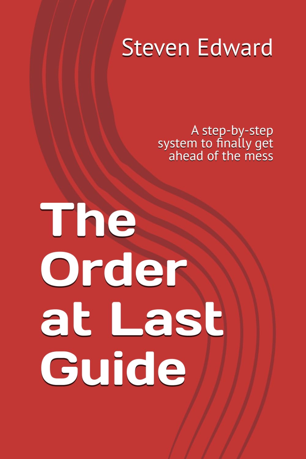 The Order at Last Guide: A step-by-step system to finally get ahead of the mess (Decluttering Collection)