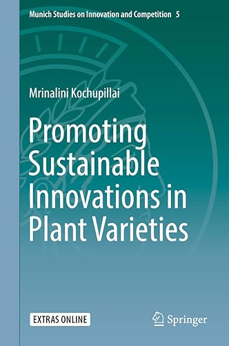 Promoting Sustainable Innovations in Plant Varieties (Munich Studies on Innovation and Competition, 5)