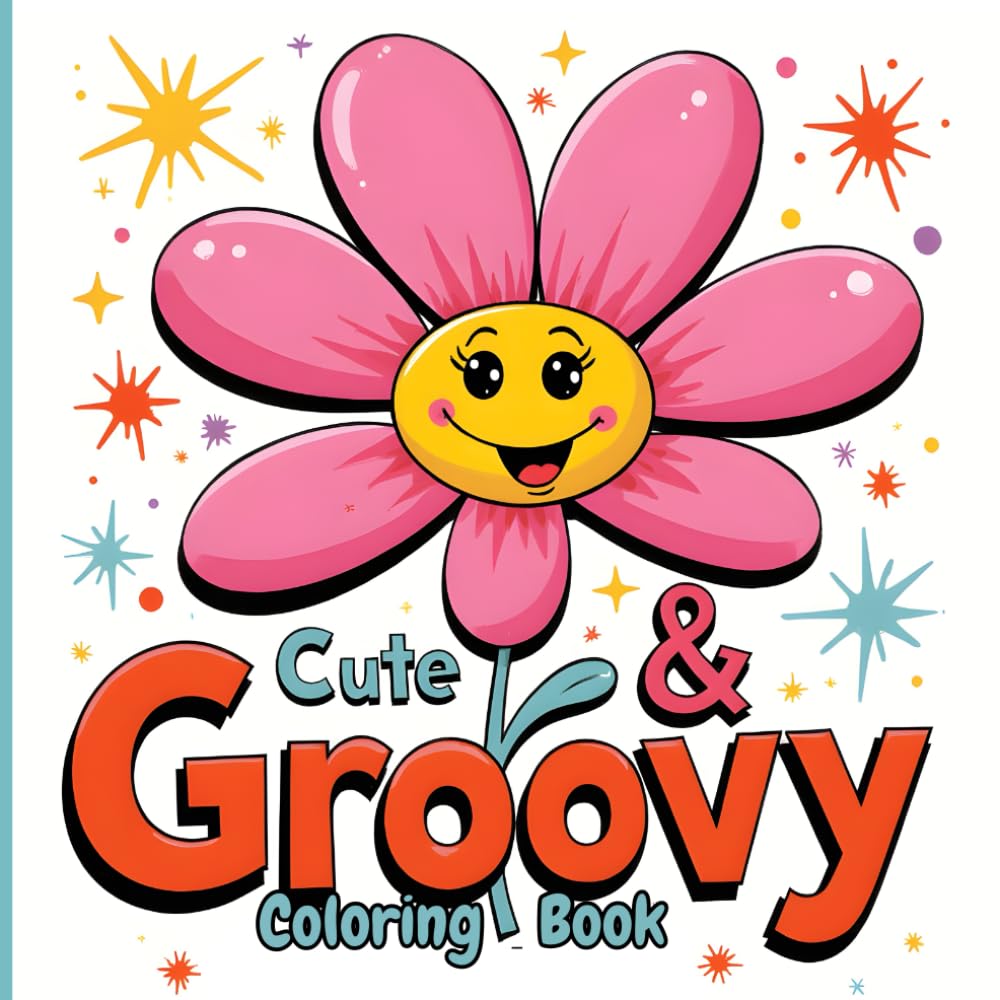 Cute & Groovy Coloring Book: for Teens & Adults | Retro & Adorable Designs for Relaxation and Creative Joy