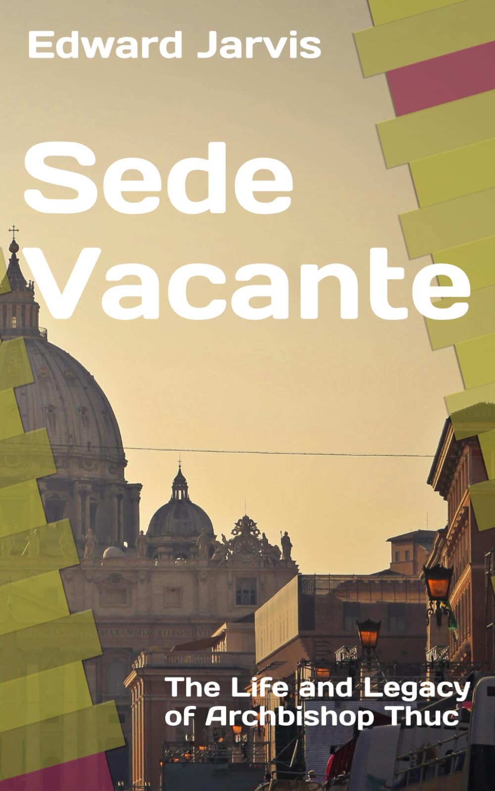 Sede Vacante: The Life and Legacy of Archbishop Thuc - Revised Edition
