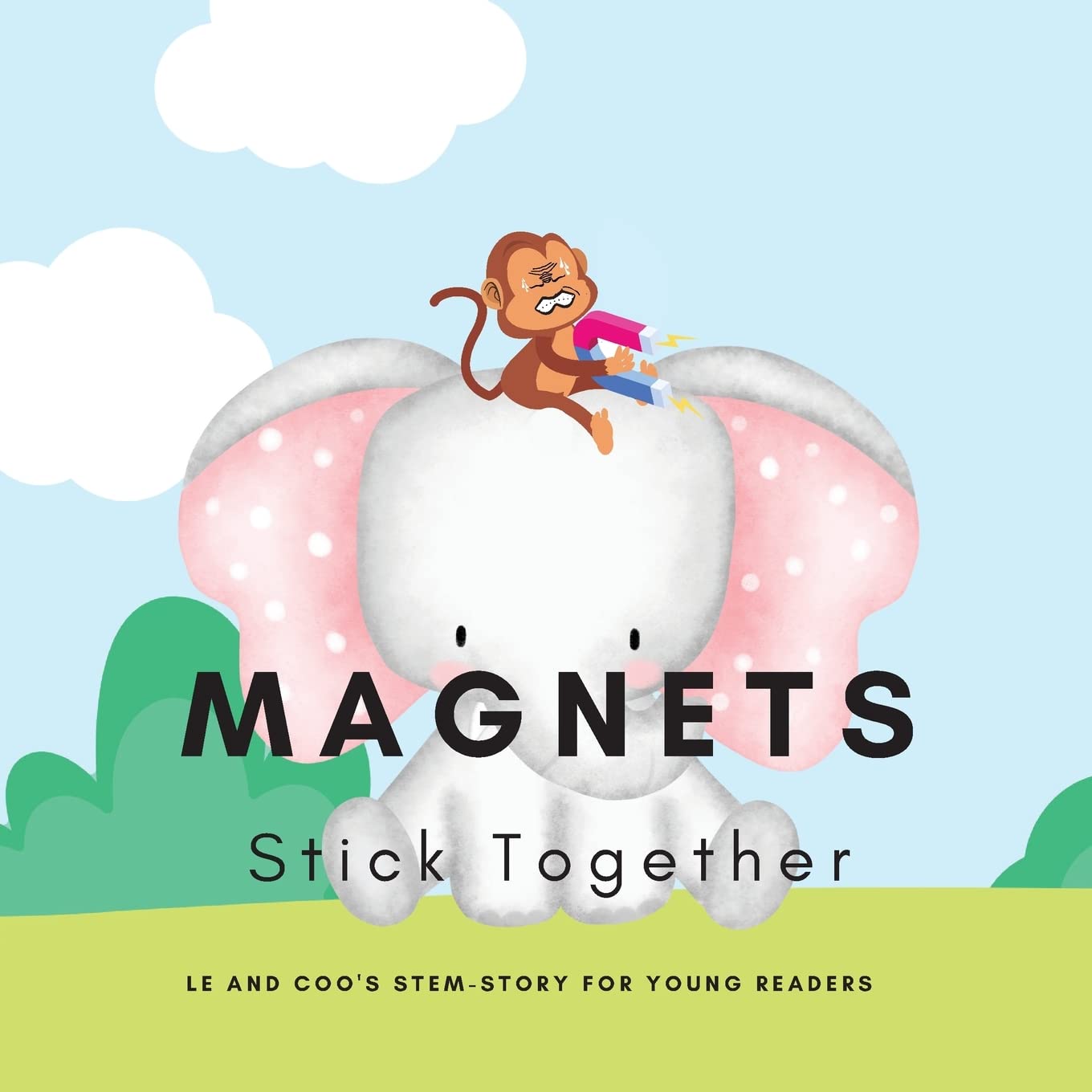 Stick Together Magnets: A STEM Story for Young Readers (Perfect book to inspire child's curiosity about science at very young age): LE and COO's ... LE and COO's STEM-STORY for young readers
