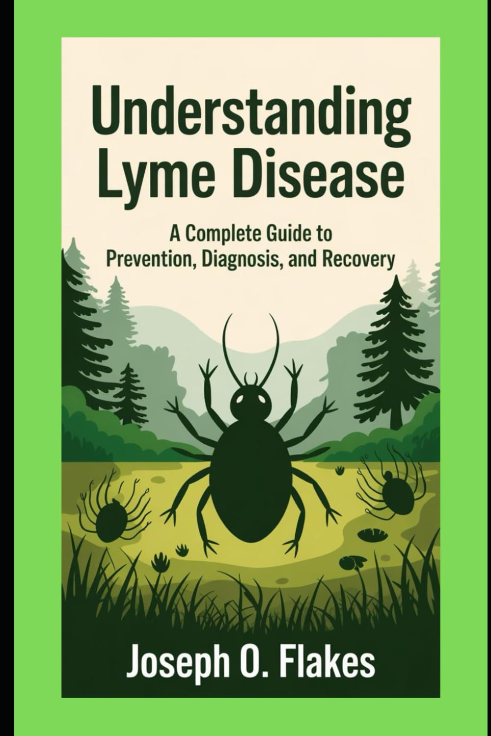 Understanding Lyme Disease: A Complete Guide to Prevention, Diagnosis, and Recovery