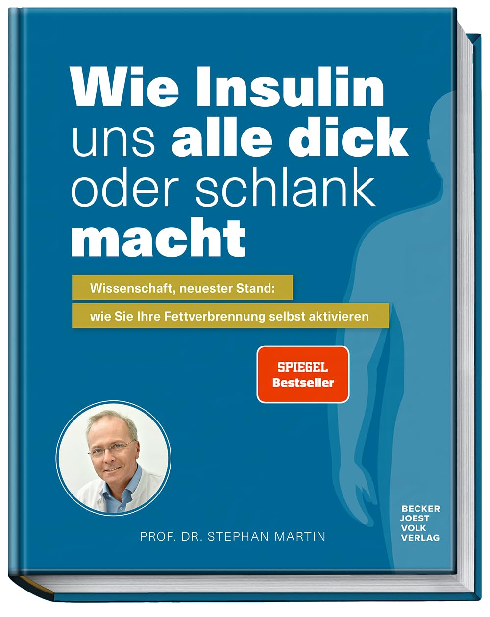 Wie Insulin uns alle dick oder schlank macht: Wissenschaft, neuster Stand: wie Sie Ihre Fettverbrennung selbst aktivieren