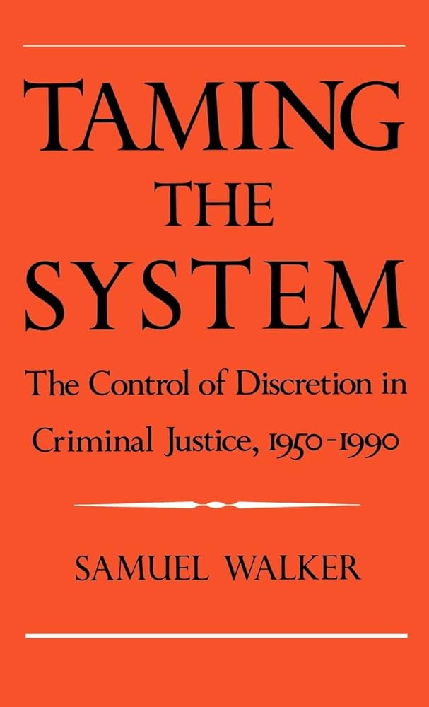 Taming the System: The Control of Discretion in Criminal