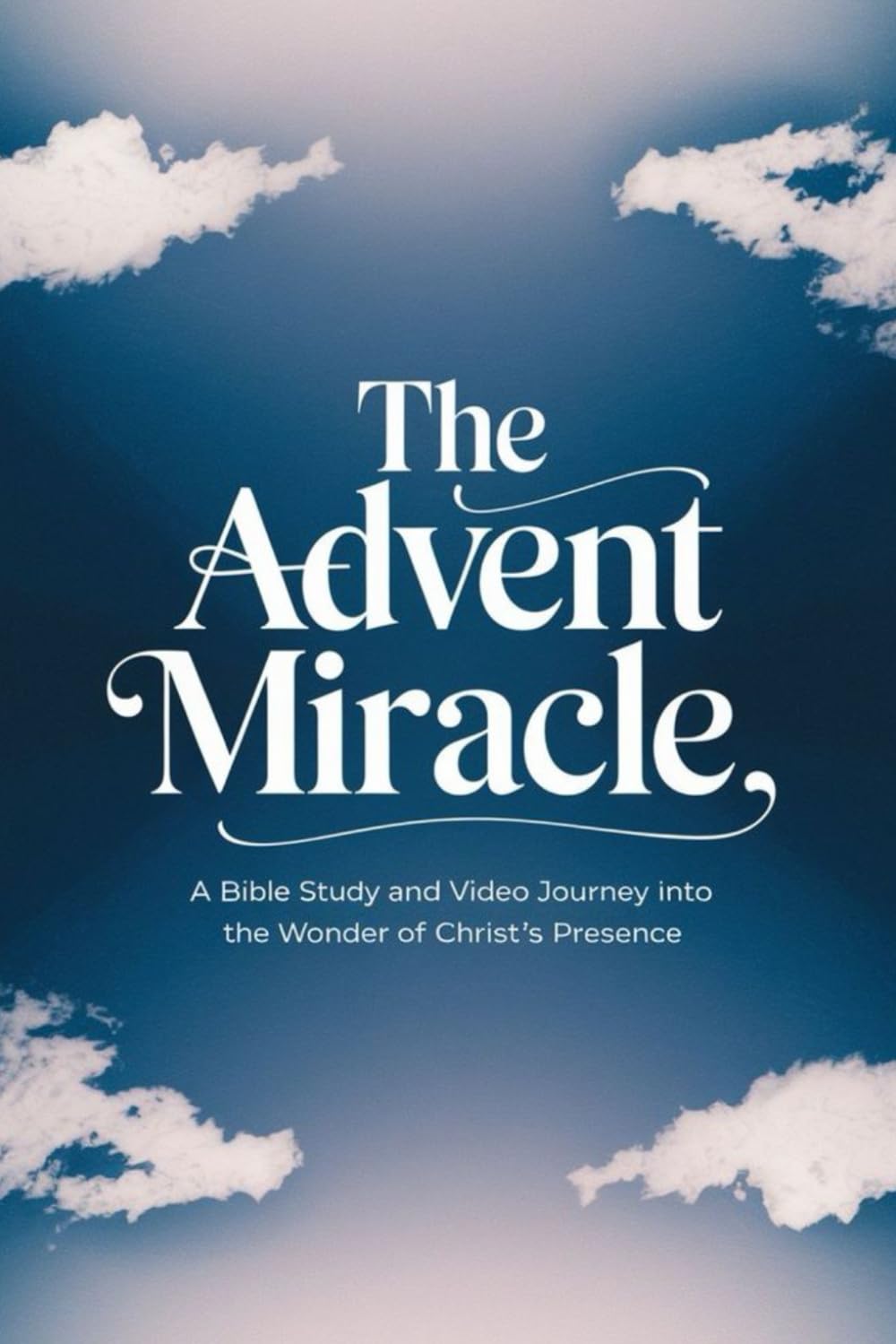 The Advent Miracle: A Bible Study And Video Journey Into The Wonder Of Christ's Presence