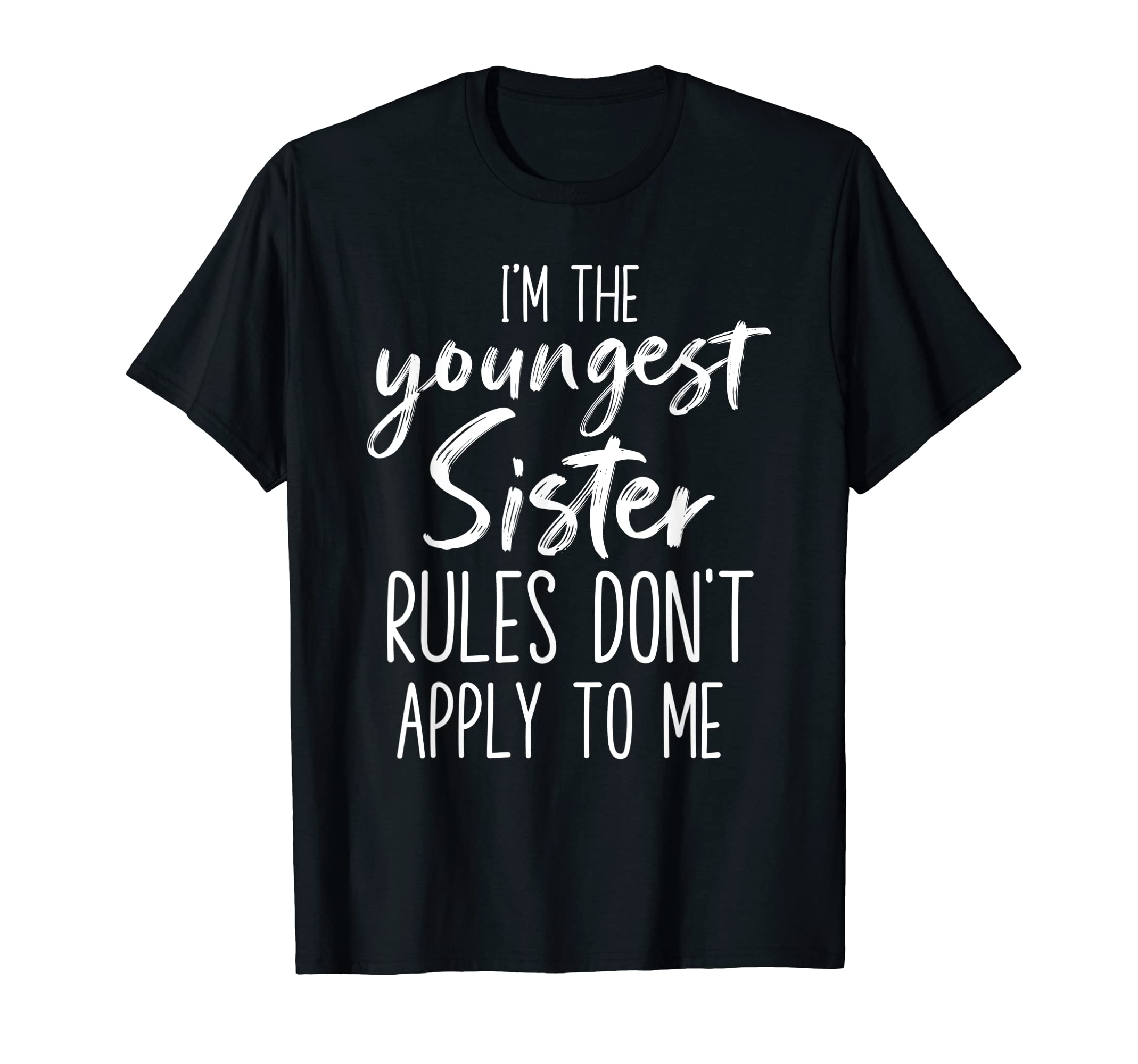 Youngest Sister Rules Don't Apply To Me Funny Sibling Design T-Shirt
