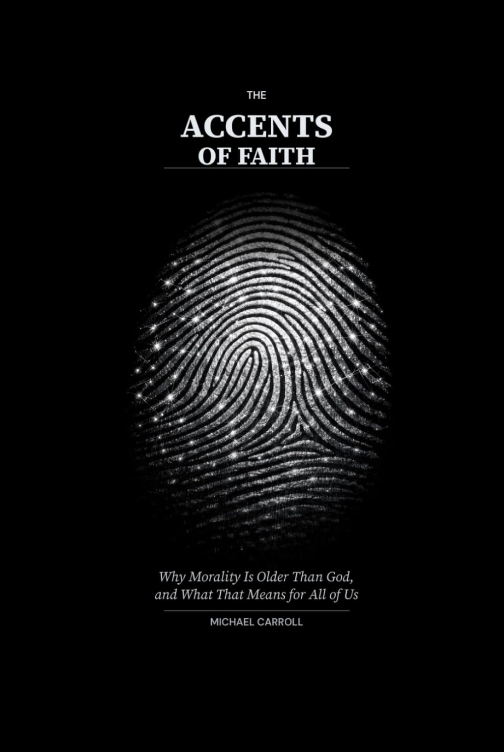 The Accents of Faith: Why Morality Is Older Than God, and What That Means for All of Us
