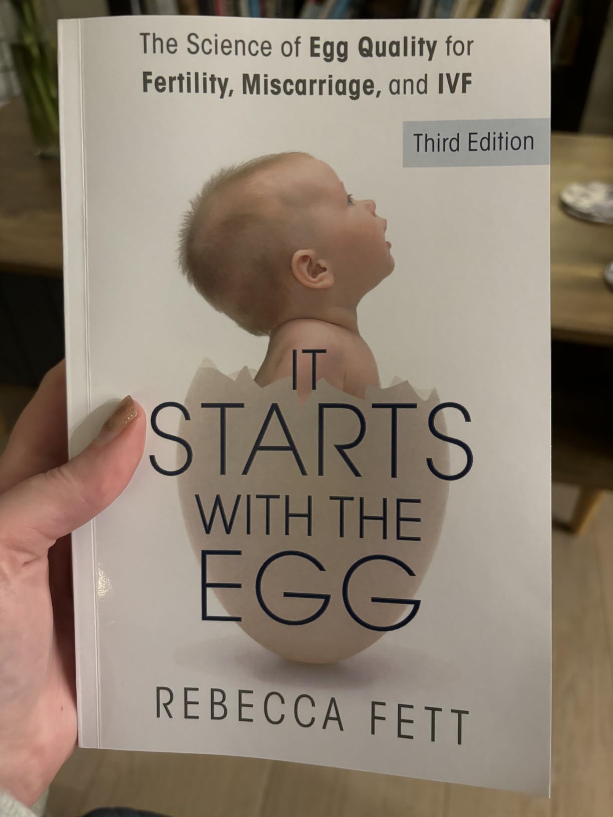 It Starts with the Egg The Science of Egg Quality for Fertility, Miscarriage, and IVF (Third