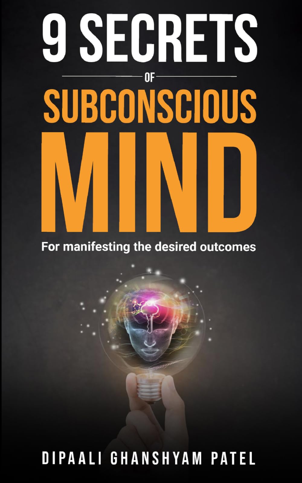 9 Secrets of Subconscious Mind: For Manifesting the Desired Outcomes: 1 (Power of Subconscious Mind)
