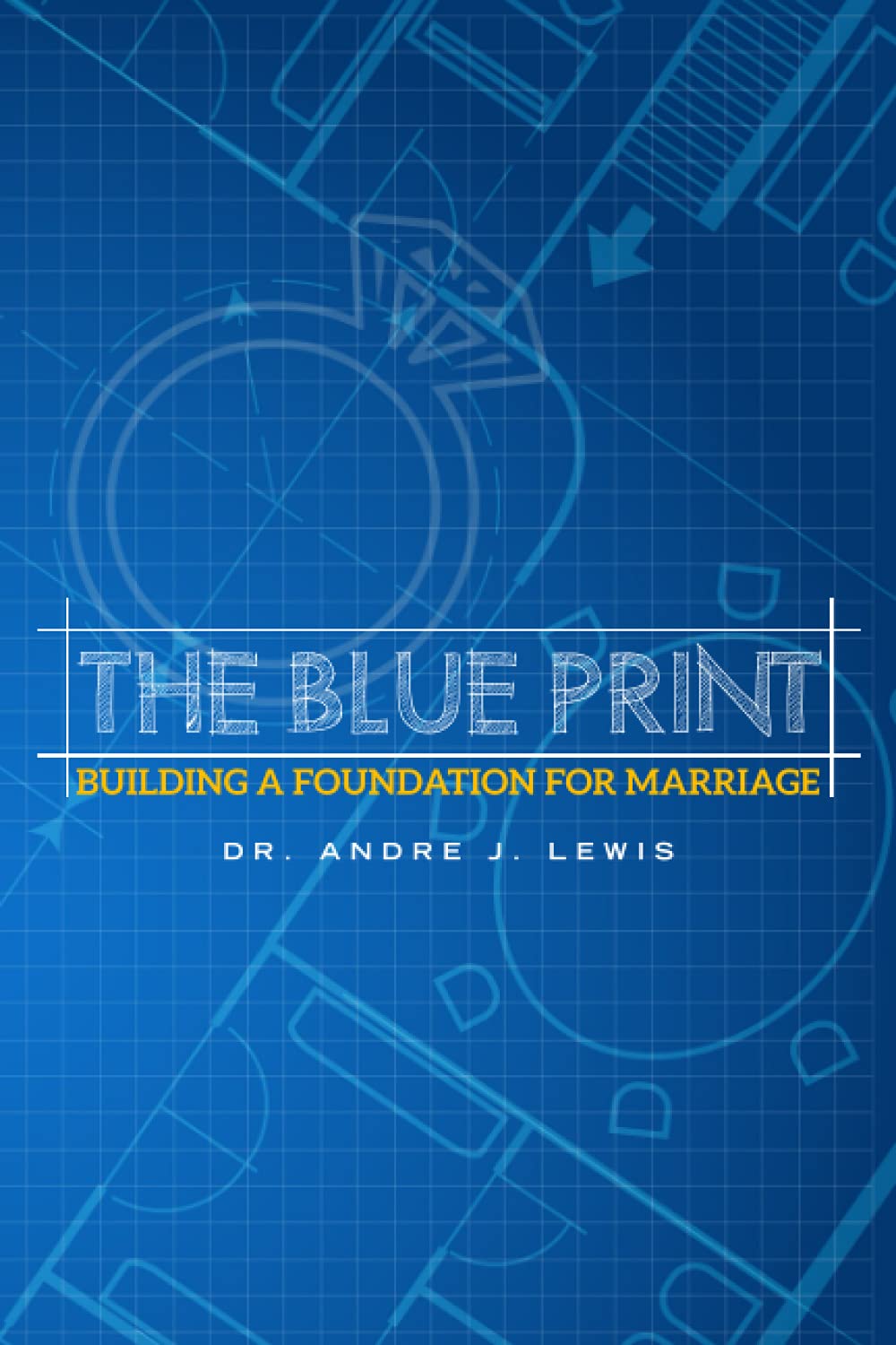 THE BLUE PRINT: Building A Foundation For Marriage