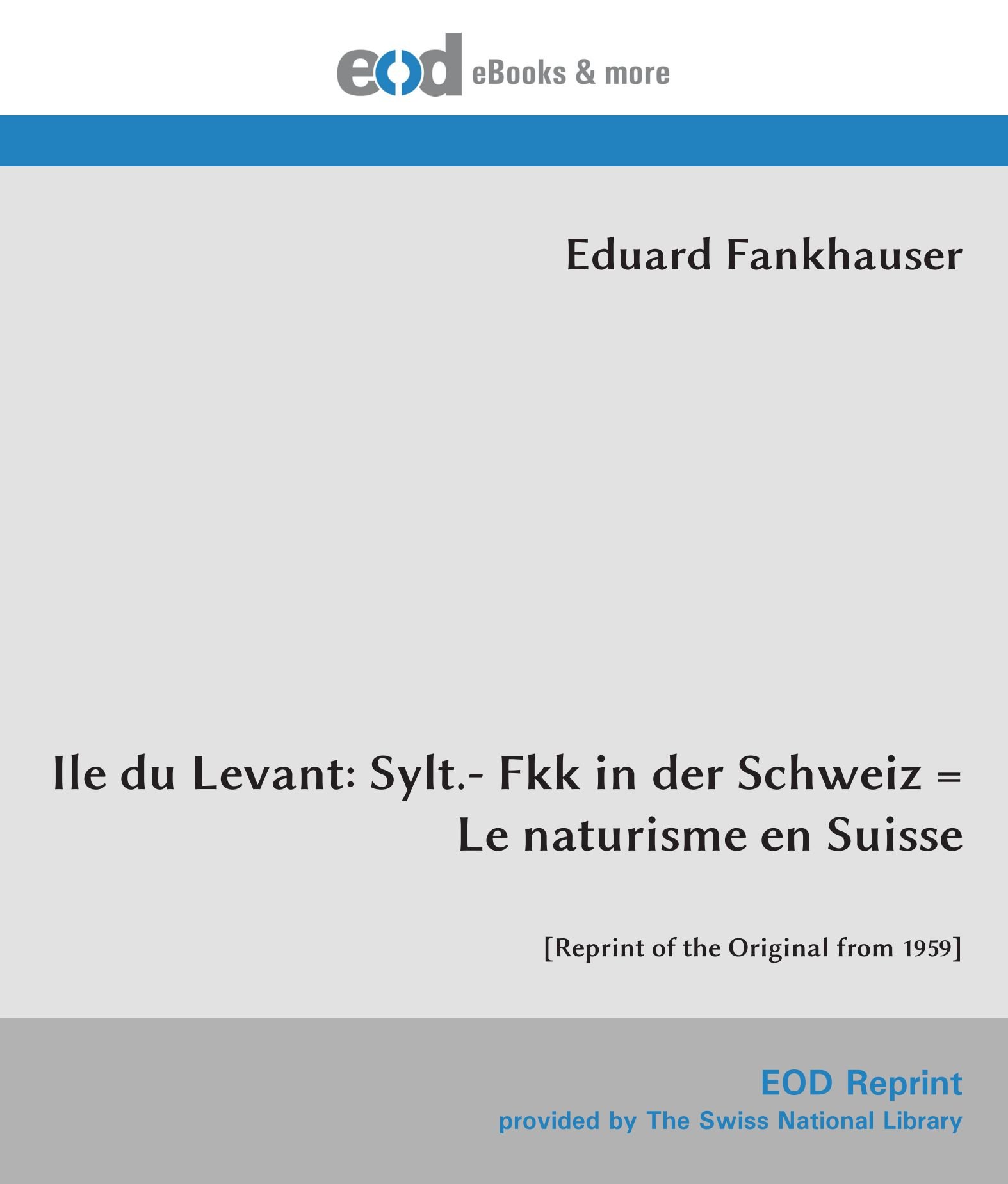 Ile du Levant: Sylt.- Fkk in der Schweiz = Le naturisme en Suisse: [Reprint of the Original from 1959] Paperback