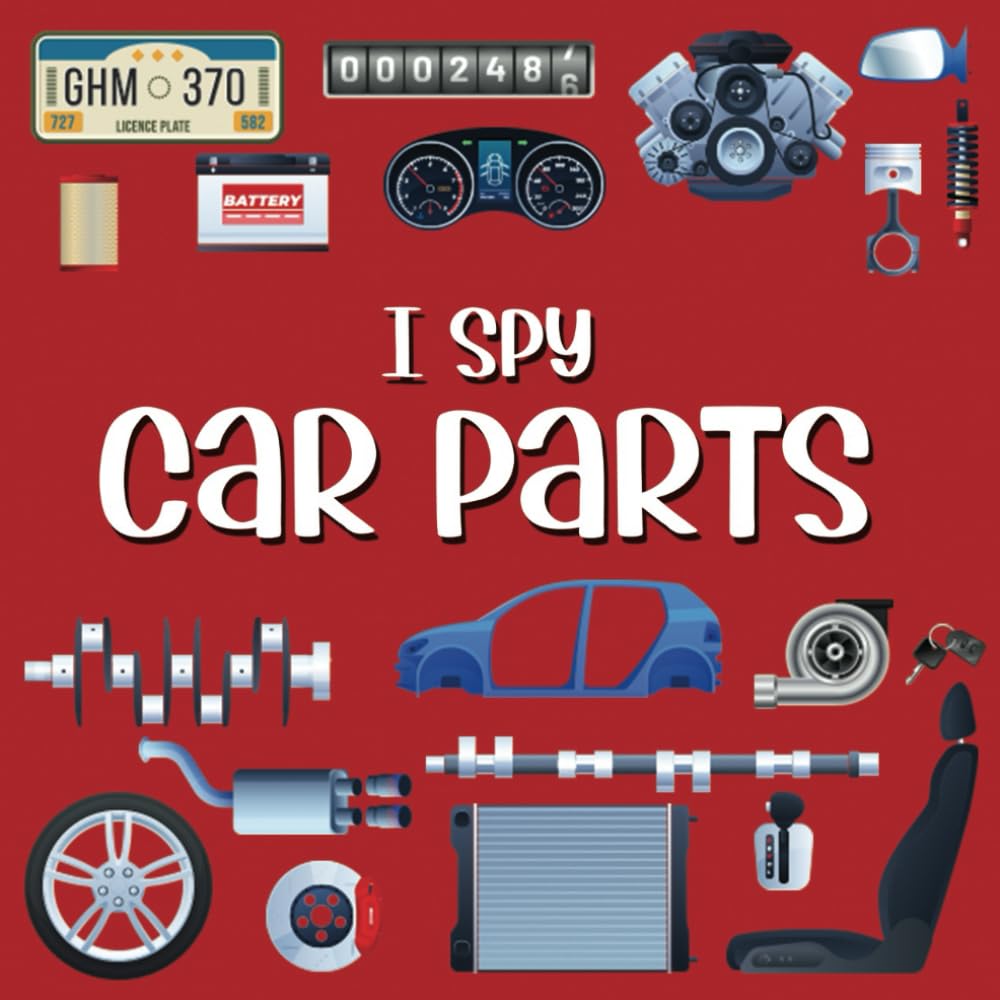 I Spy Car Parts: Picture Riddles Book For Kids, Fun Activity Book For Toddlers And Preschoolers, Car Gifts For Children (I Spy Books For Toddlers And Preschoolers)