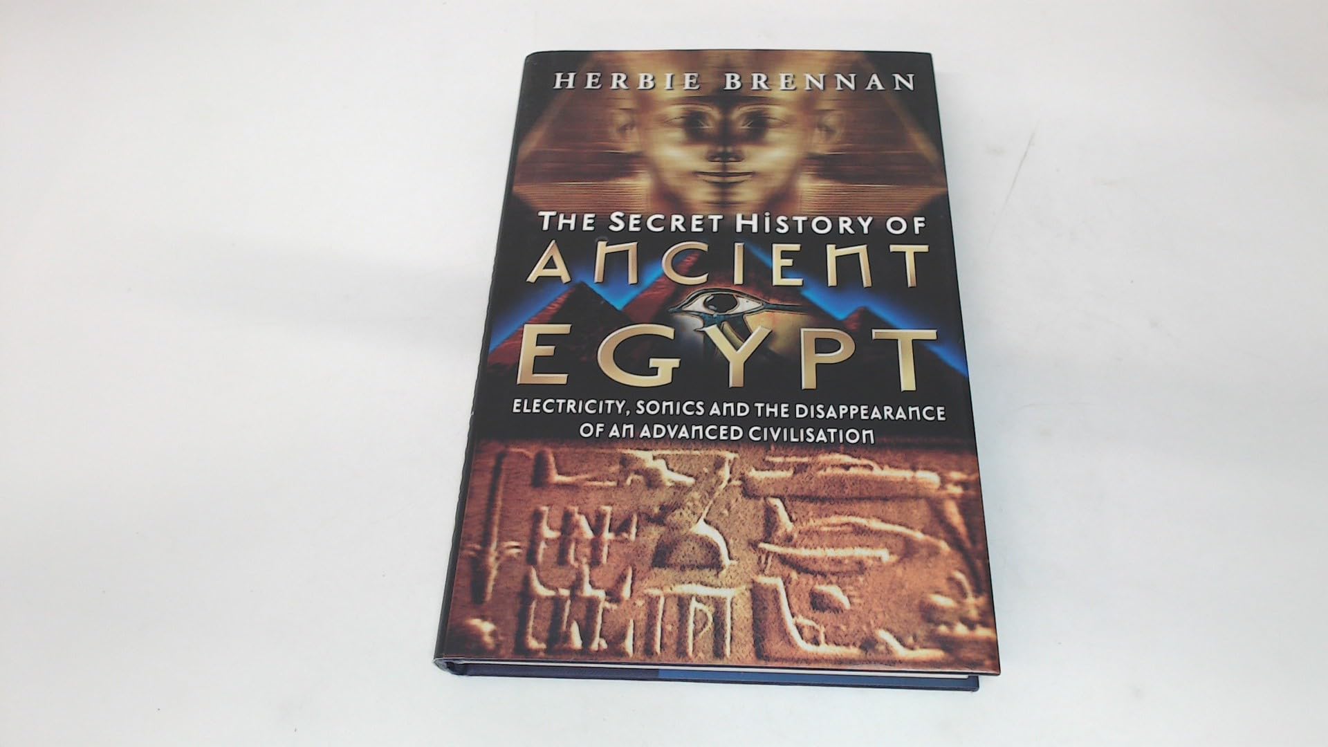 The Secret History of Ancient Egypt: Electricity, Sonics and the Disappearance of an Advanced Civilisation