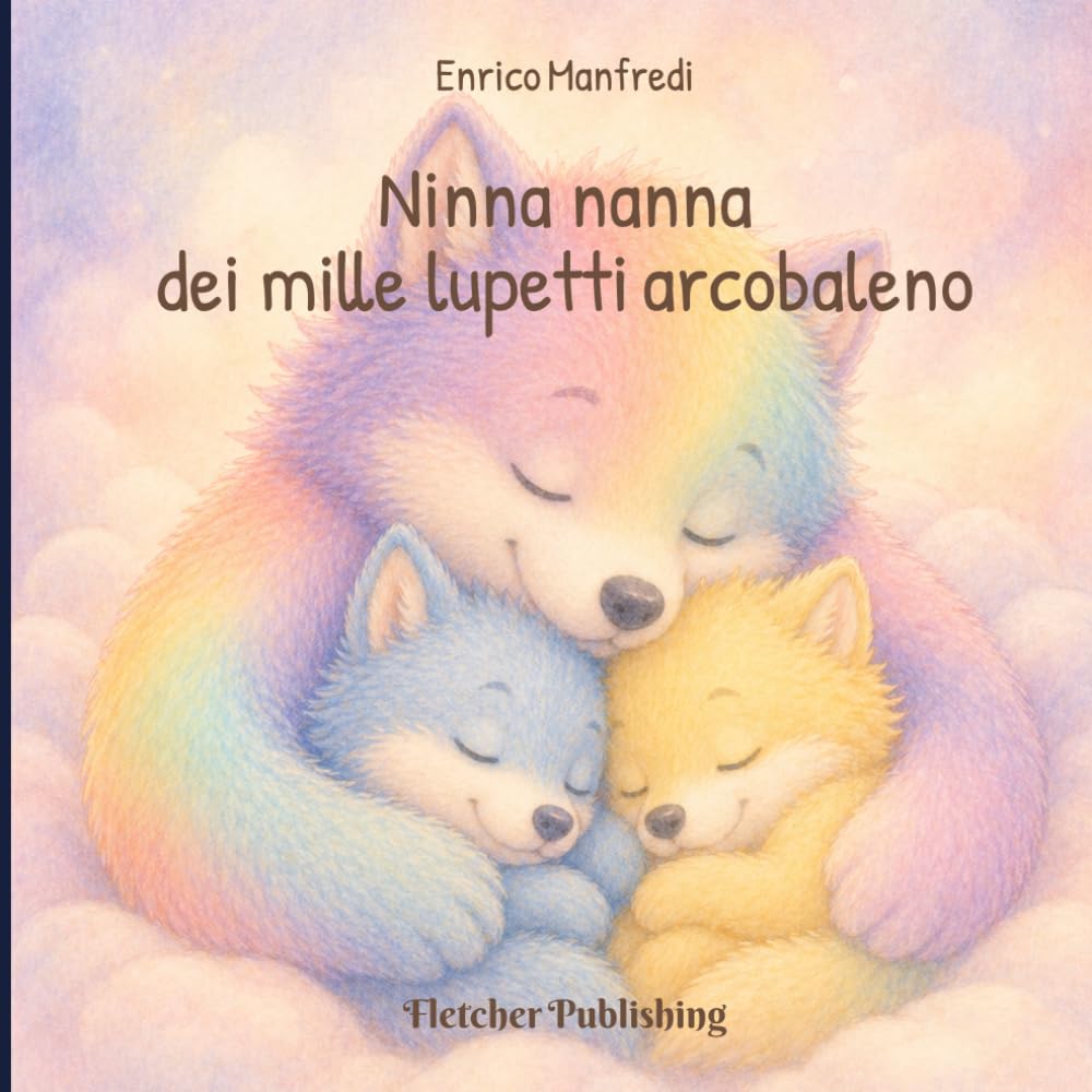 Ninna nanna dei mille lupetti arcobaleno: Libro della buonanotte per bambini 0-6 anni: ninna nanna in rima per addormentarsi facilmente, rilassarsi e fare sogni sereni