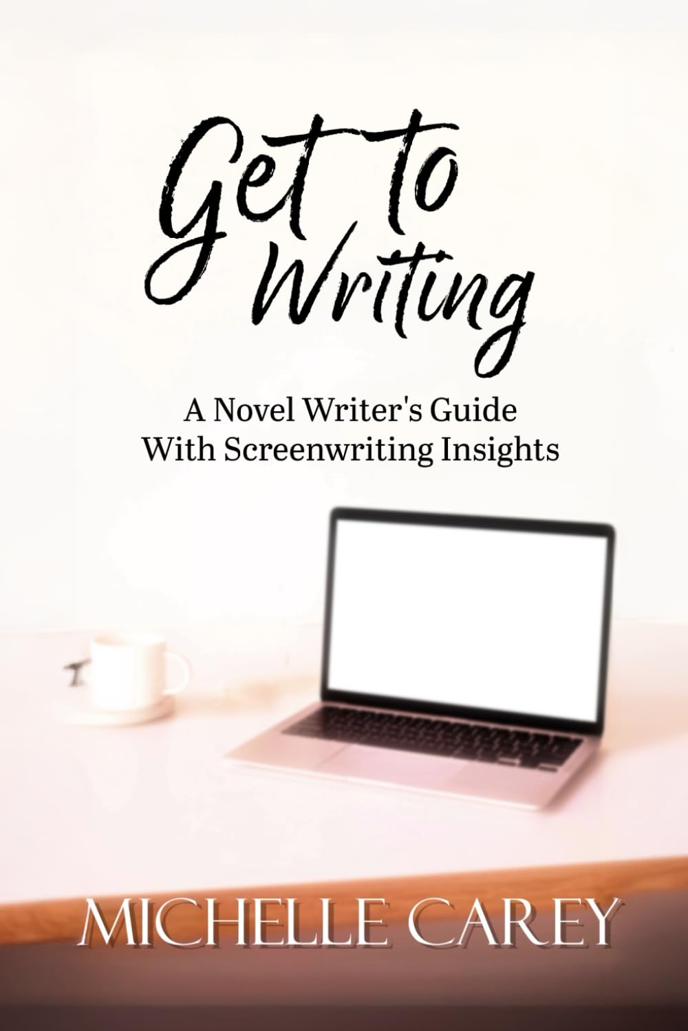 Get to Writing: A Novel Writer’s Guide With Screenwriting Insights