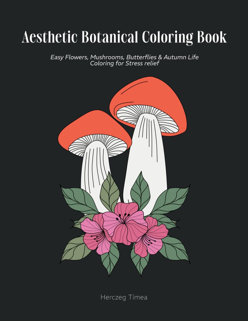 Aesthetic Botanical Coloring Book for Women, Adults, and Teens: Easy Mushrooms, Flowers, Butterflies & Autumn Life Coloring for Stress relief