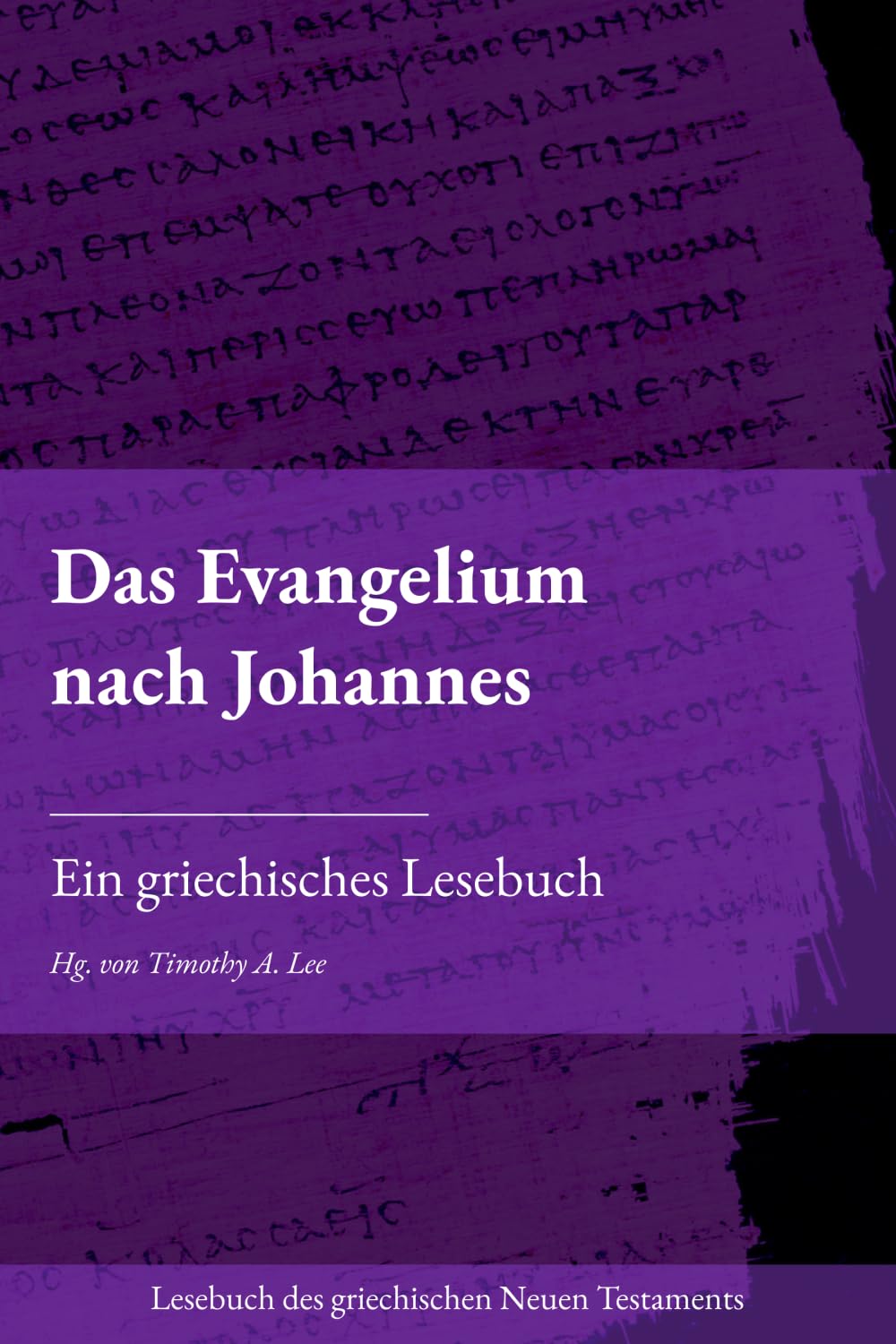 Das Evangelium nach Johannes: Ein griechisches Lesebuch (Lesebuch des griechischen Neuen Testaments)