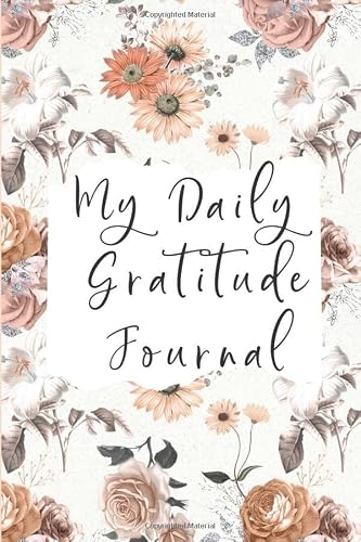 My Daily Gratitude Journal: A daily gratitude journal for women and men - Find happiness and peace in 5 minute a day - The five minute or 1 minute ... day prompts encouraging and positive thinking