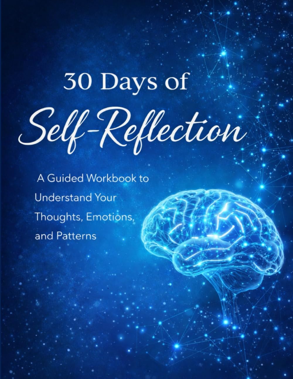 30 Days of Self-Reflection: A Guided workbook to understand your Thoughts, Emotions and Patterns