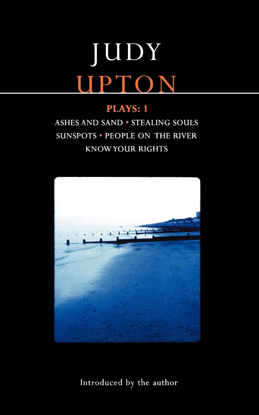 Upton Plays: 1: Ashes And Sand; Sunspots; People On The River; Stealing Souls; Know Your Rights: v. 1 (Contemporary Dramatists)