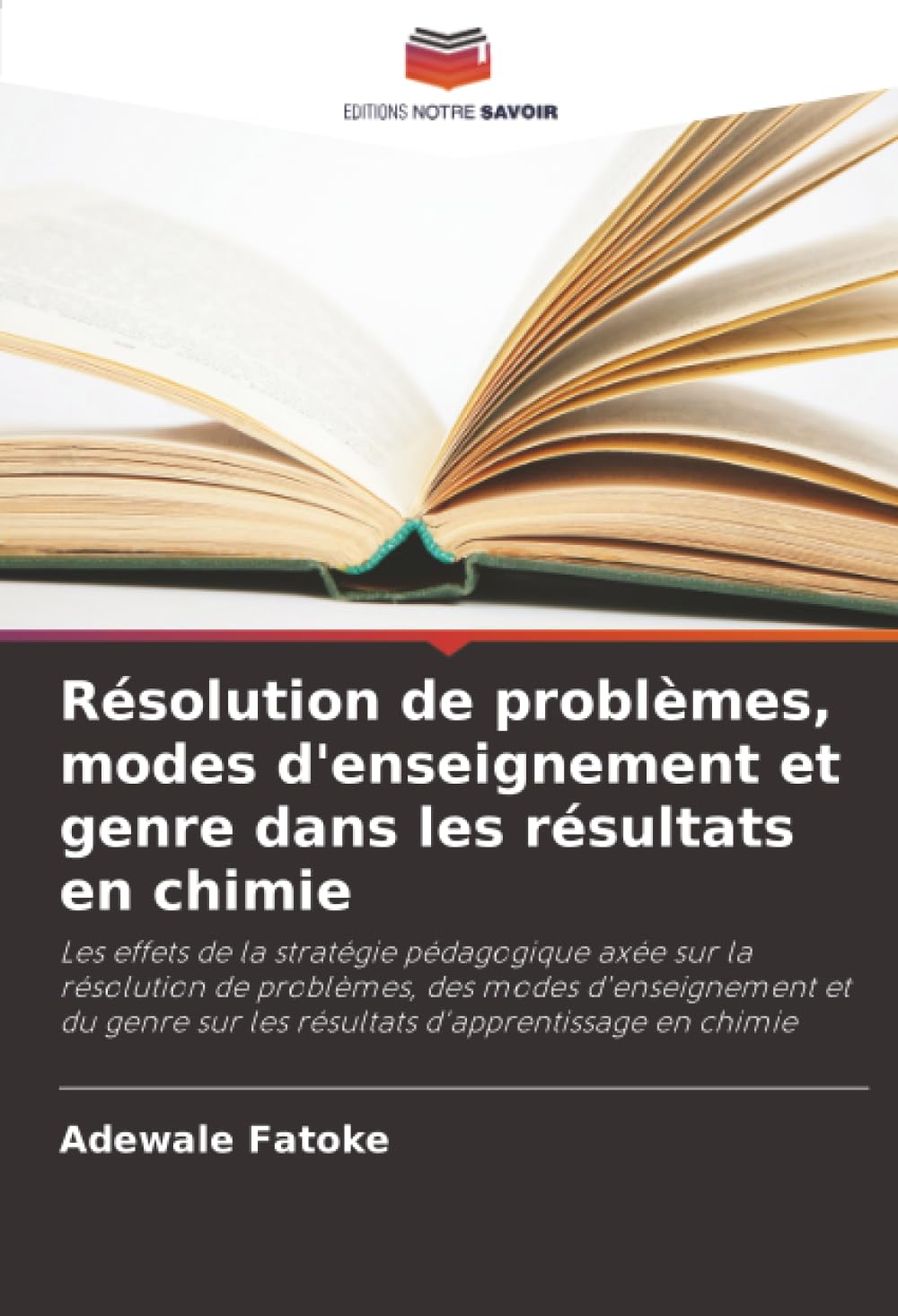 Résolution de problèmes, modes d'enseignement et genre dans les résultats en chimie: Les effets de la stratégie pédagogique axée sur la résolution de ... sur les résultats d'apprentissage en chimie