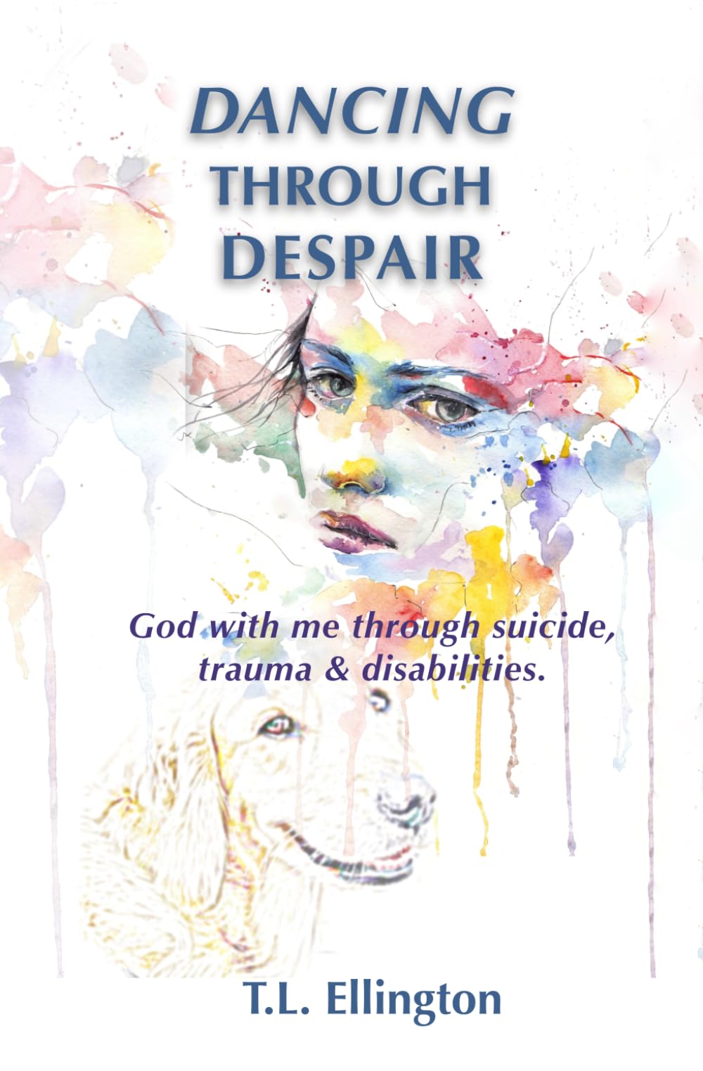 Dancing Through Despair: God with me through suicide, trauma & disabilities