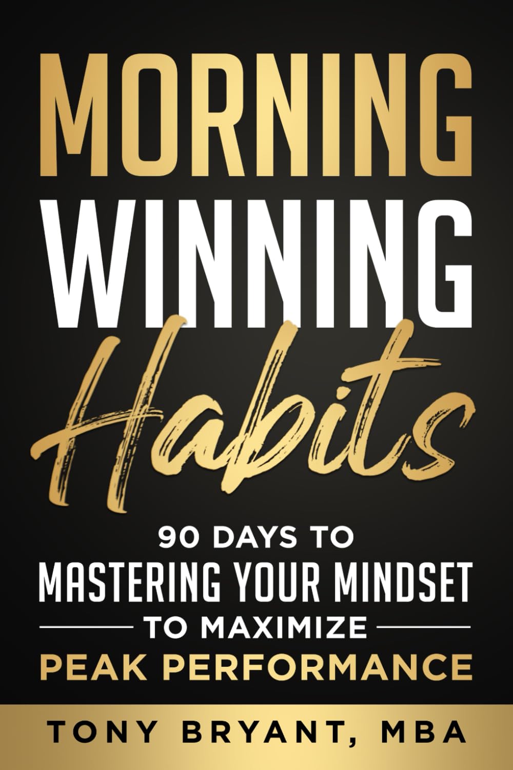 MORNING WINNING HABITS: 90 Days to Mastering Your Mindset to Maximize Peak Performance