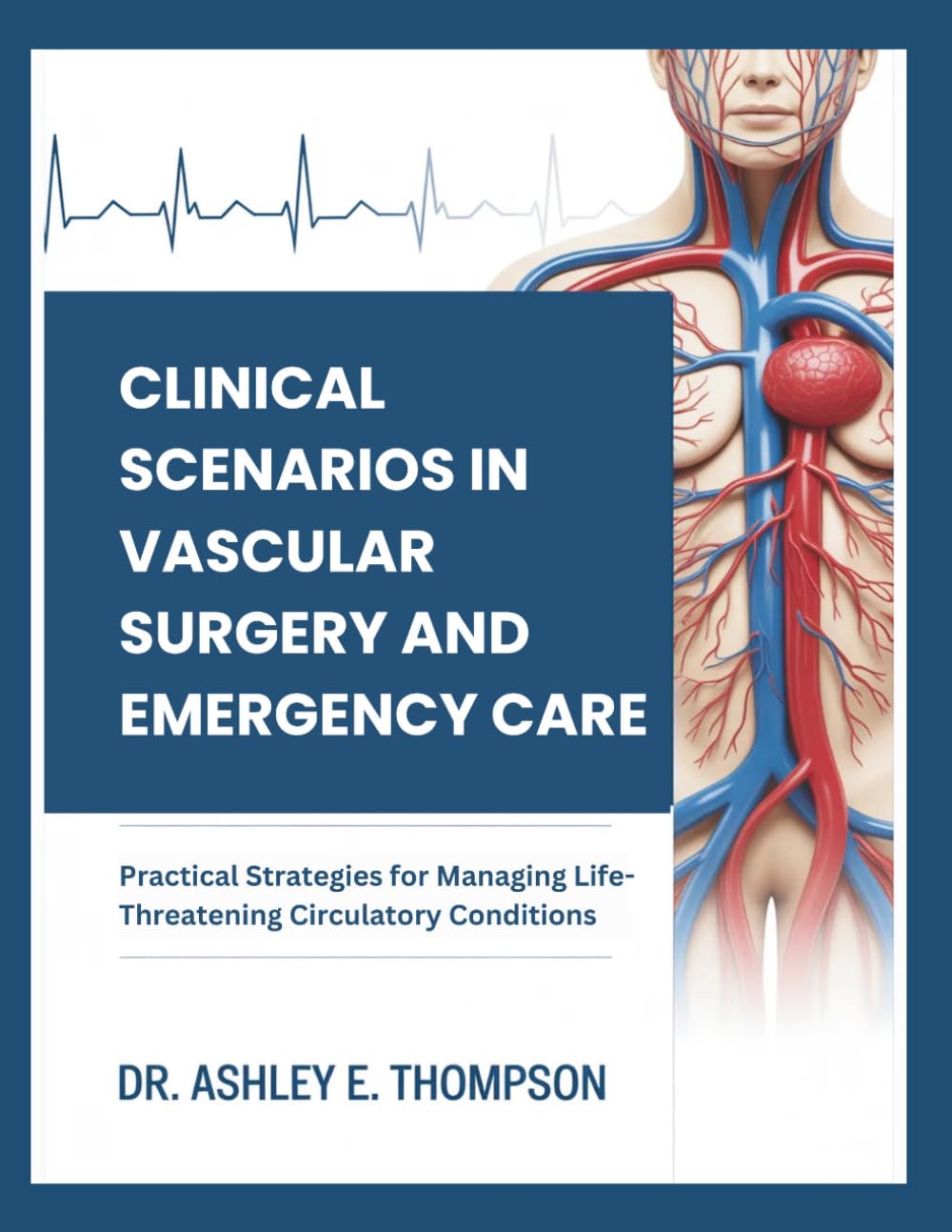 CLINICAL SCENARIOS IN VASCULAR SURGERY AND EMERGENCY CARE: Practical Strategies for Managing Life-Threatening Circulatory Conditions