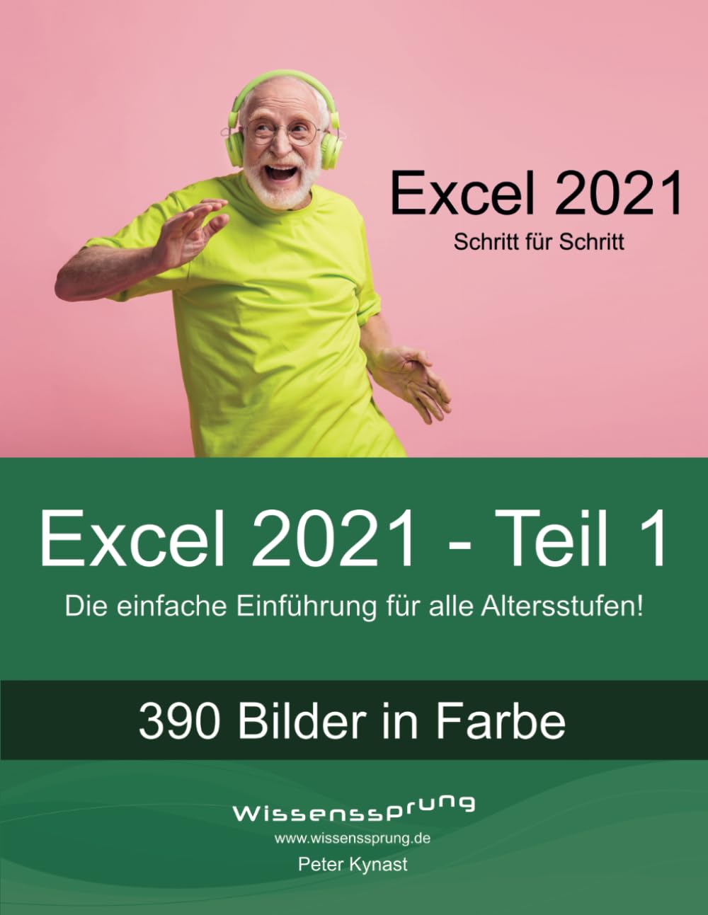 Excel 2021 - Teil 1: Die einfache Einführung für alle Altersstufen (Excel 2021 - Einführung, Band 1)