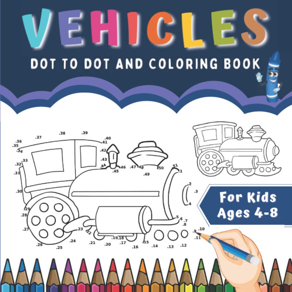 Vehicles Dot To Dot And Coloring Book For Kids Ages 4-8: Connect The Dots For Toddlers | Transportation : Truck, Plane, Car, Train, Boat, Motorcycle, Tractor.