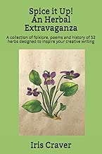 Spice it Up! An Herbal Extravaganza: A collection of folklore, poems and history of 52 herbs designed to inspire your creative writing