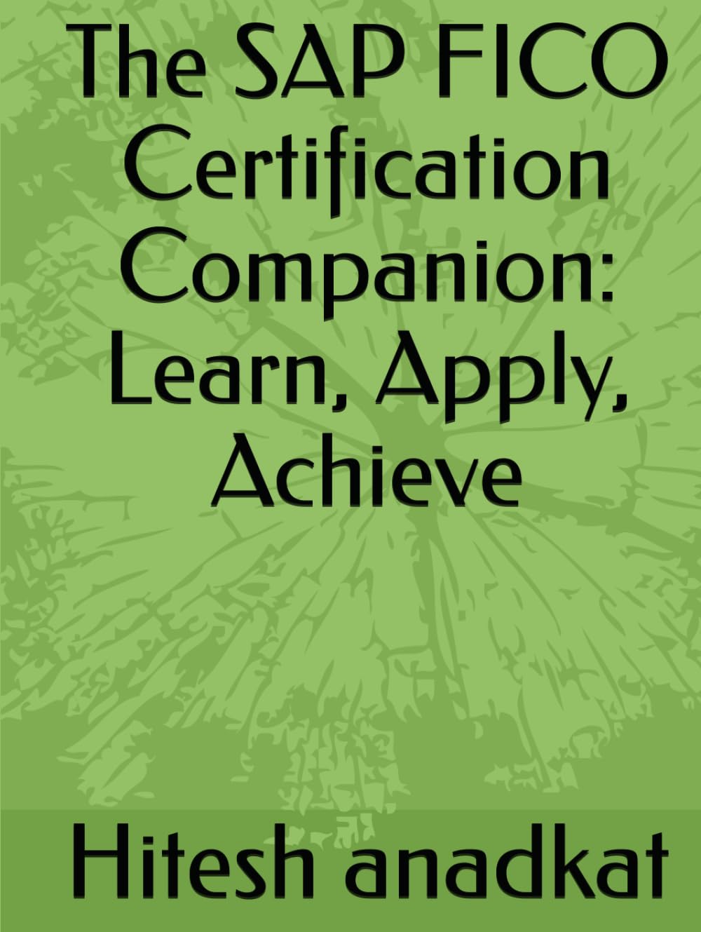 The SAP FICO Certification Companion: Learn, Apply, Achieve