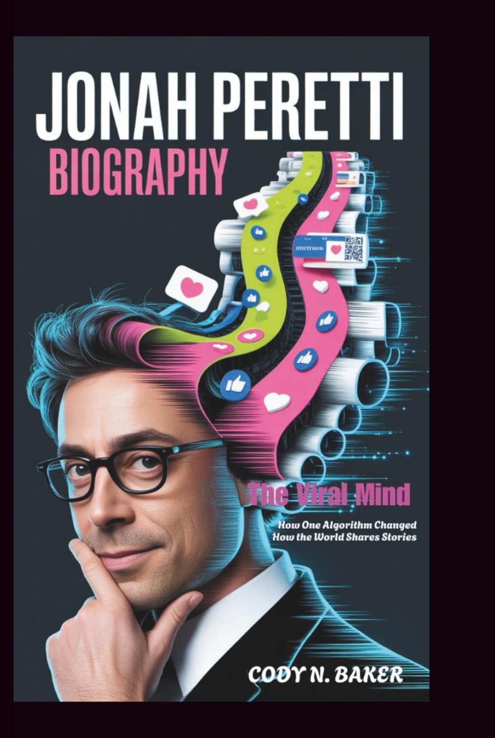 JONAH PERETTI BIOGRAPHY: The Viral Mind: How One Algorithm Changed How the World Shares Stories