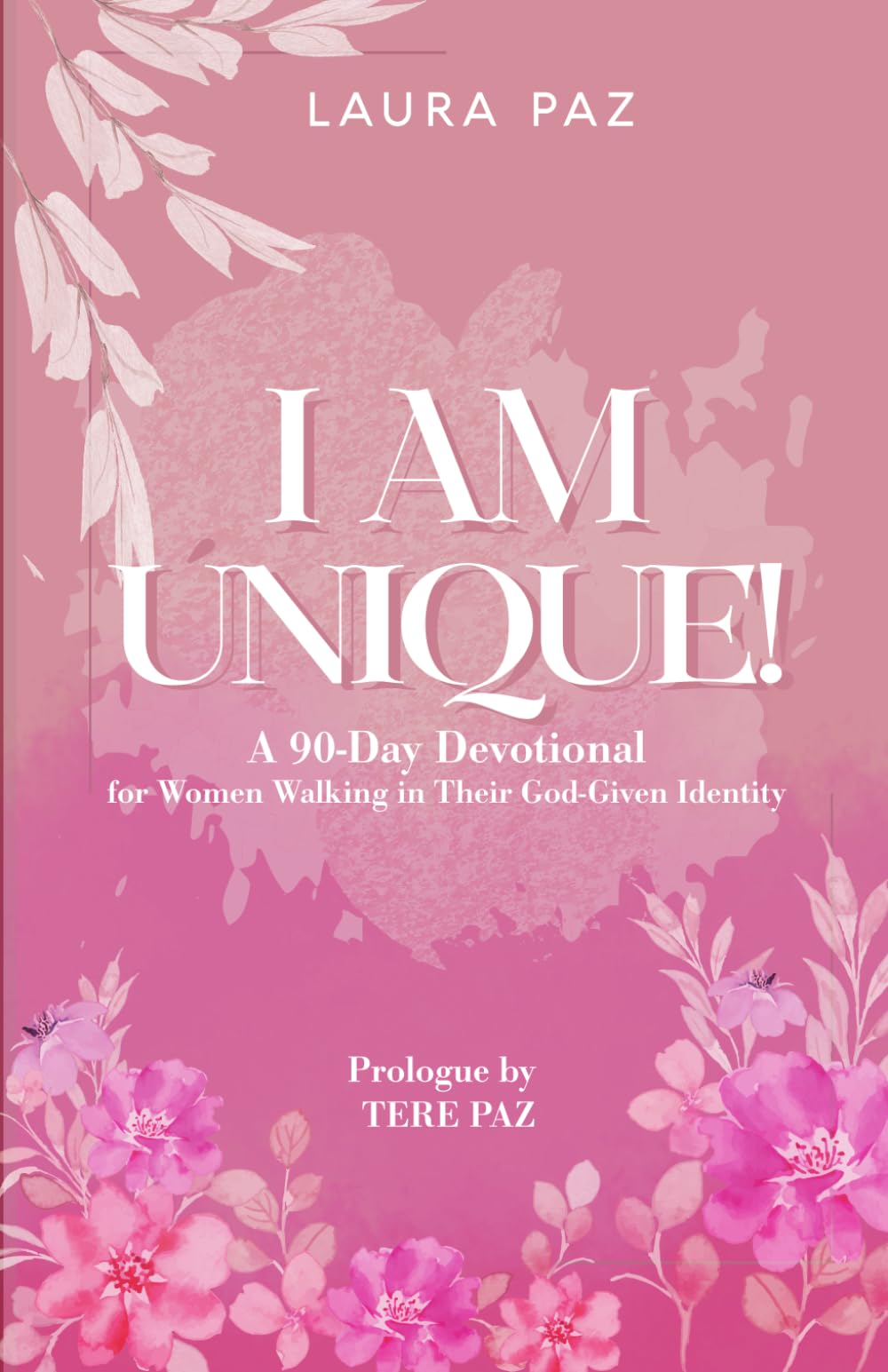 I Am Unique: A 90-Day Devotional for Women Walking in Their God Given Identity