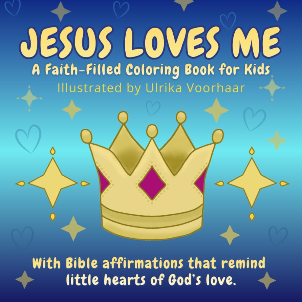 Jesus Loves Me - A Faith-Filled Coloring Book for Kids: With Bible affirmations that remind little hearts of God’s love.