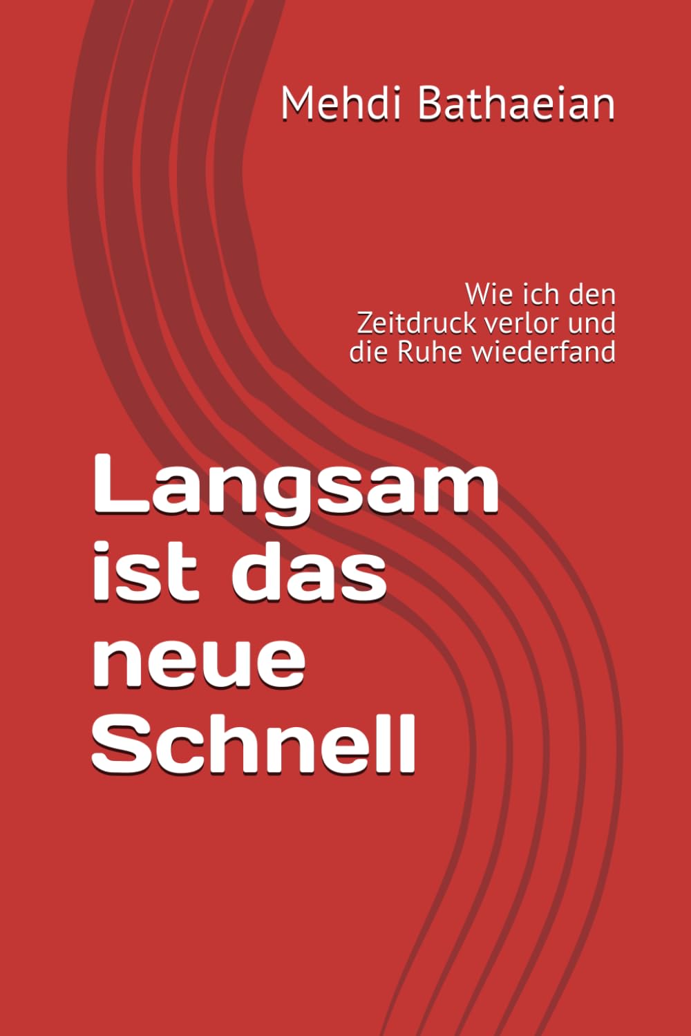 Langsam ist das neue Schnell: Wie ich den Zeitdruck verlor und die Ruhe wiederfand (Innere Räume)