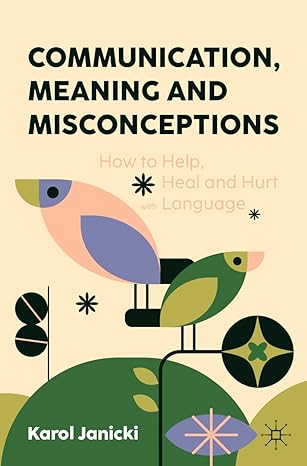 Communication, Meaning and Misconceptions: How to Help, Heal and Hurt with Language-Wow! eBook