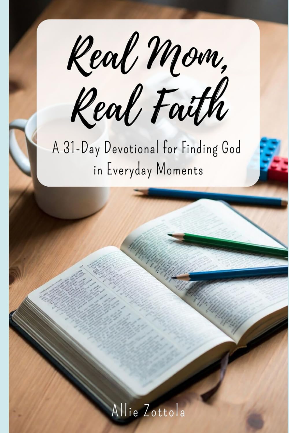 Real Mom, Real Faith: A 31-Day Devotional for Finding God in Everyday Moments