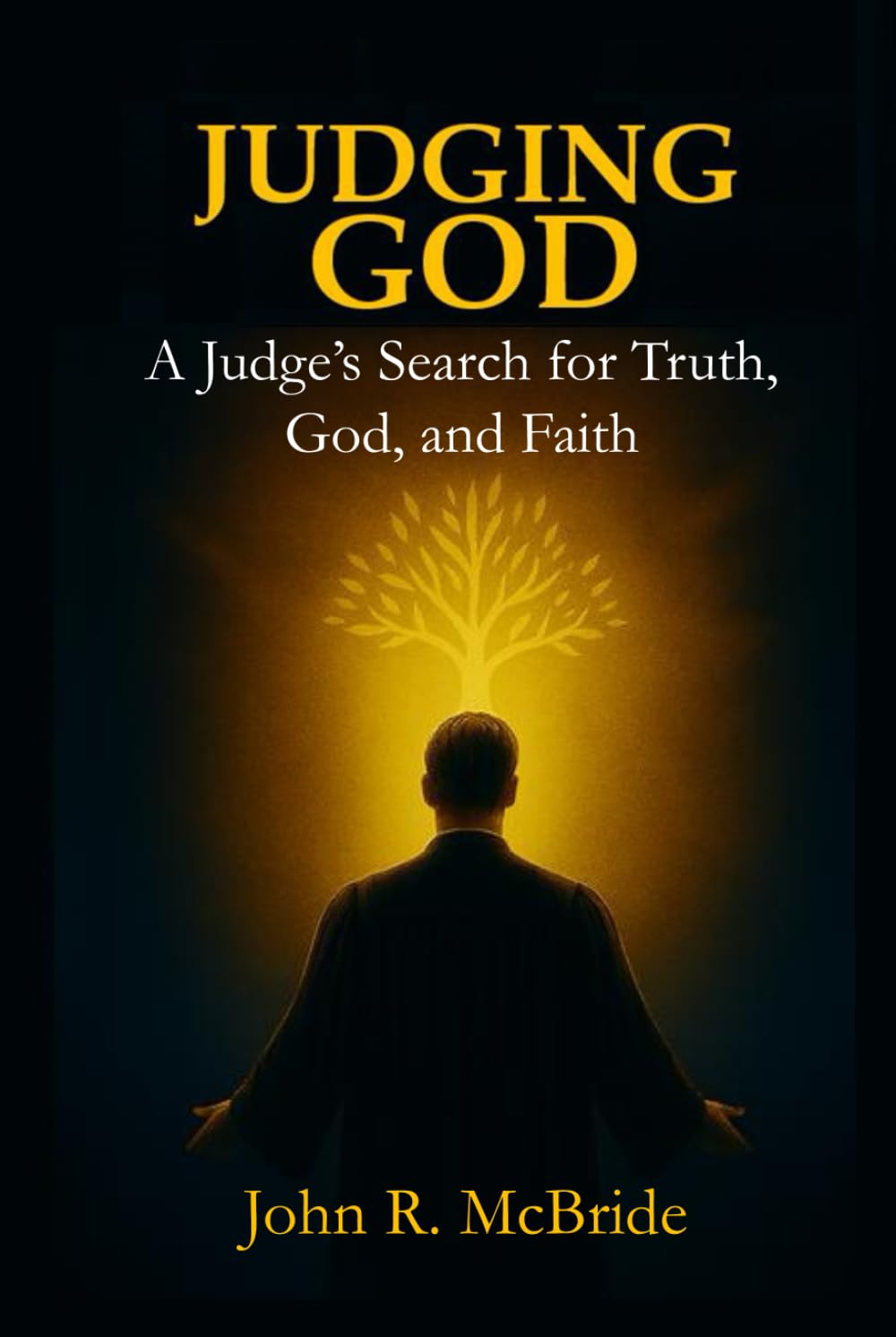 Judging God: A Judge’s Search for Truth, God, and Faith
