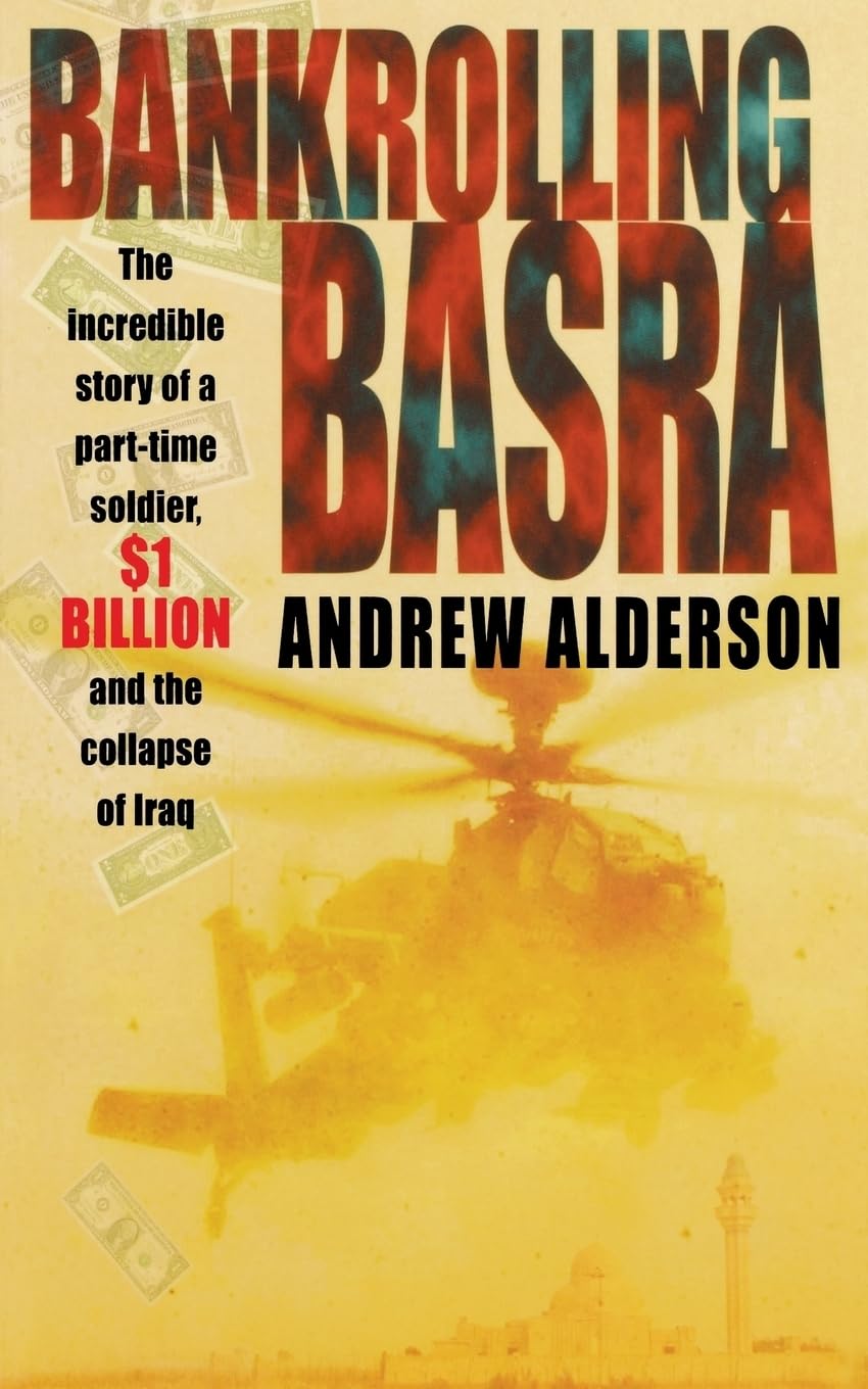 Bankrolling Basra: The Incredible Story of a Part-time Soldier, $1 Billion and the Collapse of Iraq